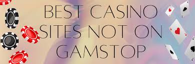 Discover the Best Casino Sites Not Registered on GamStop