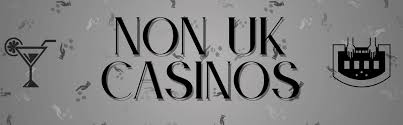 Explore the World of Non UK Registered Casinos Explore the World of Non UK Registered Casinos