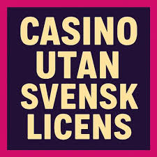 Casinon Utan Svensk Licens Utforska Alternativen Casinon Utan Svensk Licens Utforska Alternativen